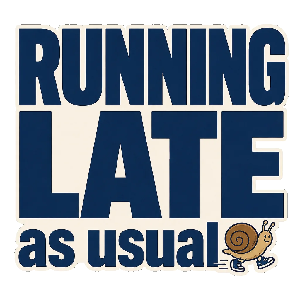 RUNNING LATE in heavy stacked navy capitals with the smaller line as usual and a tiny snail in sneakers
